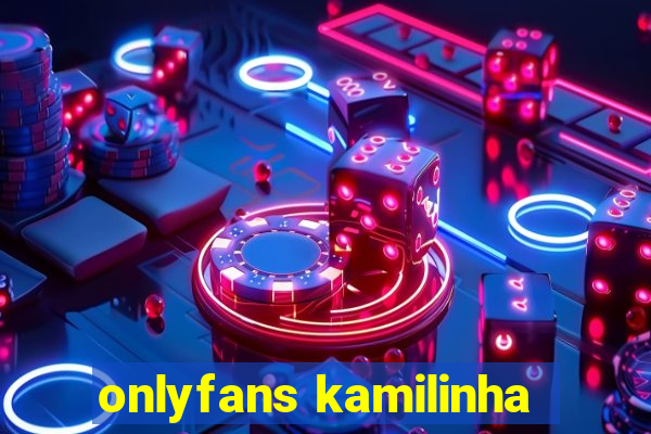 onlyfans kamilinha